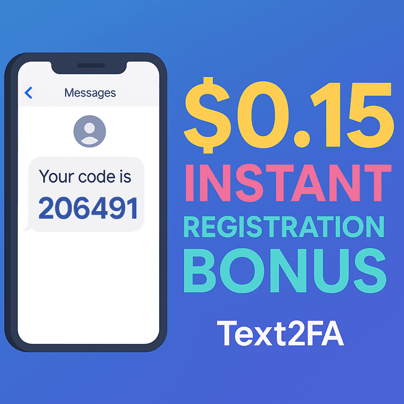 Get Started with Text2FA: Enjoy a $0.15 Instant Registration Bonus Today!